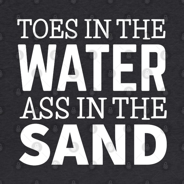 TOES IN THE WATER ASS IN THE SAND by DB Teez and More